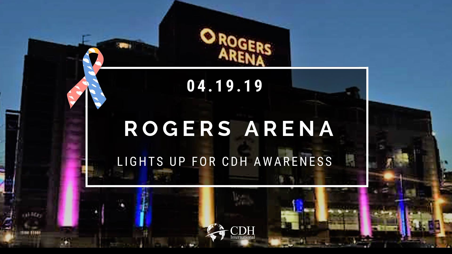 Rogers Arena Lights Up for CDH Awareness CDH International